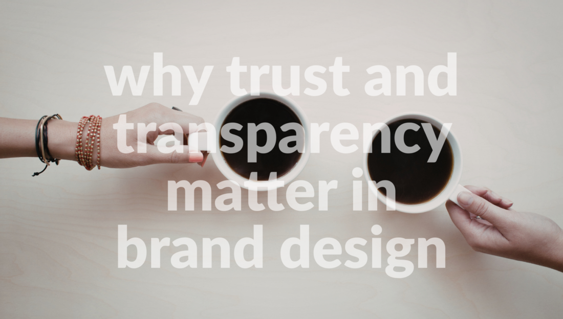 Why Trust and Transparency Matter in Brand Design